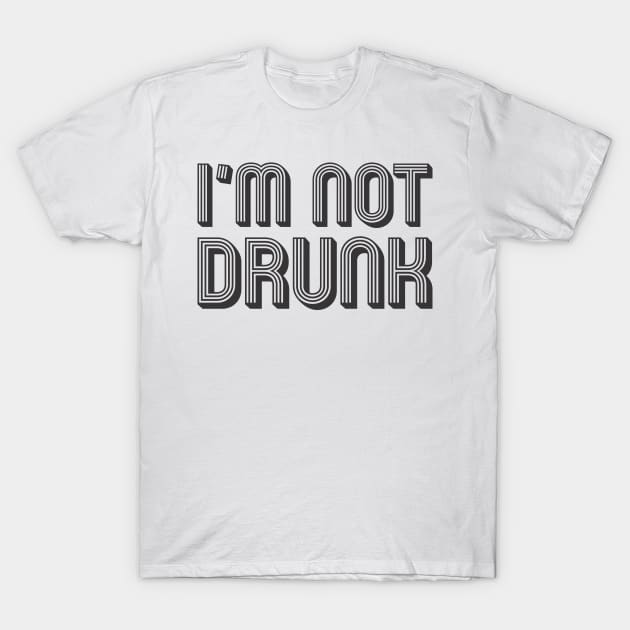 I'm not drunk T-Shirt by MrKovach